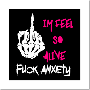 Fuck anxiety im feel so alive Posters and Art